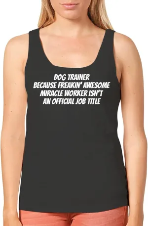 Dog Trainer Because Freakin' Awesome Miracle Worker Isn't an Official Job Title - Women's Cozy Graphic Tank Top – Soft, Stylish, and Comfortable CP05 Black