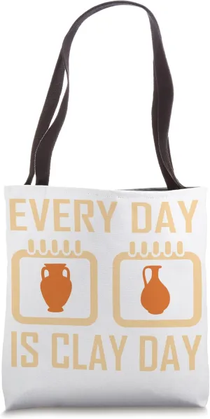 Every Day Is Clay Day - Pottery Fan Quote Tote Bag