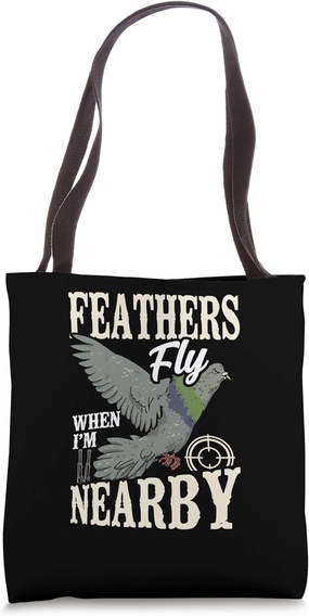 Feathers Fly When I'm Nearby Pigeon Shooting Tote Bag