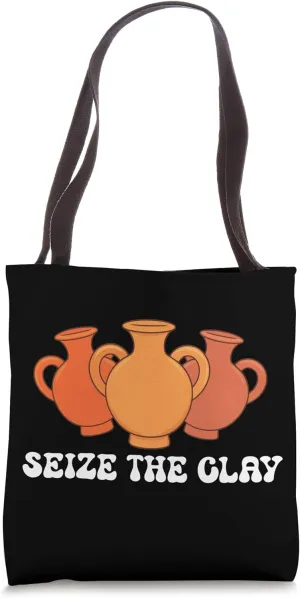 Funny Pottery Ceramics Artist Seize The Clay Men Women Tote Bag