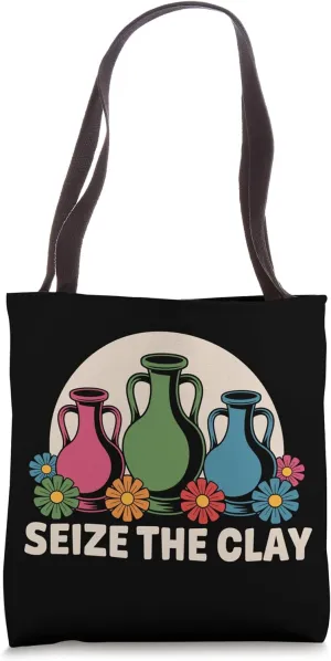 Funny Pottery Ceramics Artist Seize The Clay Men Women Tote Bag