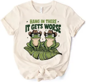 Hang in There It Gets Worse T-Shirt, White and Natural Funny Frog Tee with Dark Millennial Humor