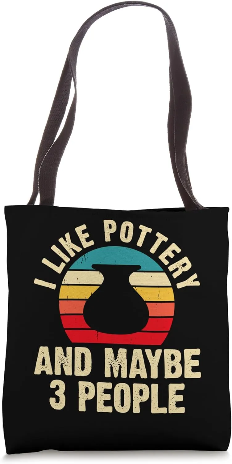I Like Pottery And Maybe 3 People Tote Bag