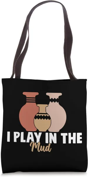 I Play In The Mud Funny Pottery Ceramic Artist Pottery Clay Tote Bag