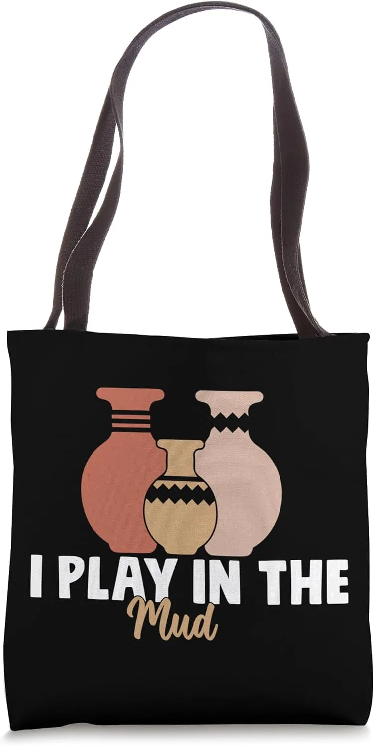 I Play In The Mud Funny Pottery Ceramic Artist Pottery Clay Tote Bag