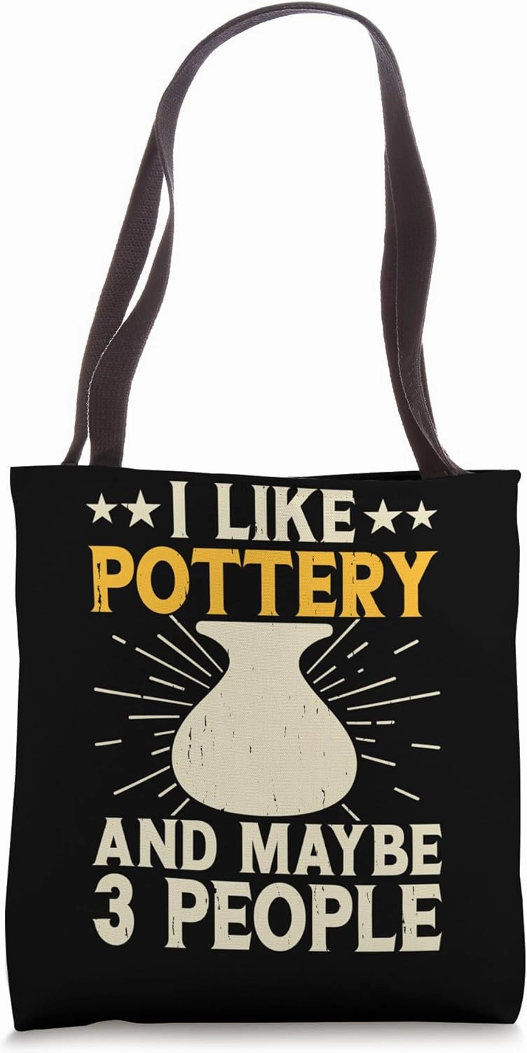 I Like Pottery And Maybe 3 People Tote Bag