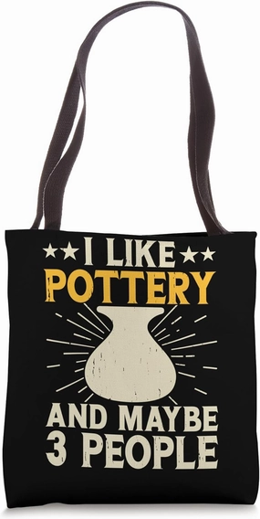 I Like Pottery And Maybe 3 People Tote Bag