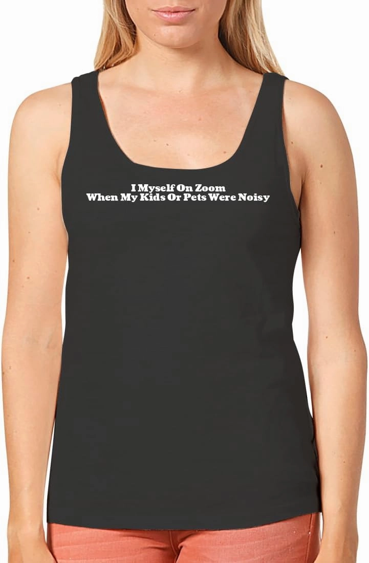 I Myself On Zoom When My Kids Or Pets were Noisy - Women's Cozy Graphic Tank Top – Soft, Stylish, and Comfortable CP05 Black