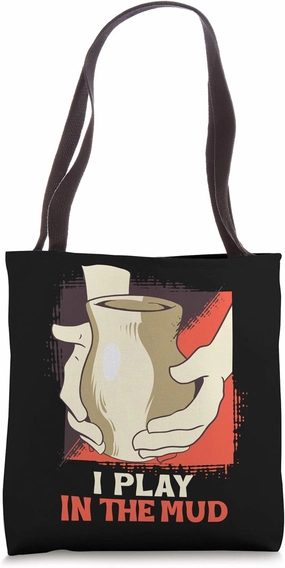 I Play In The Mud Pottery Handmade Clay Ceramist Gift Tote Bag