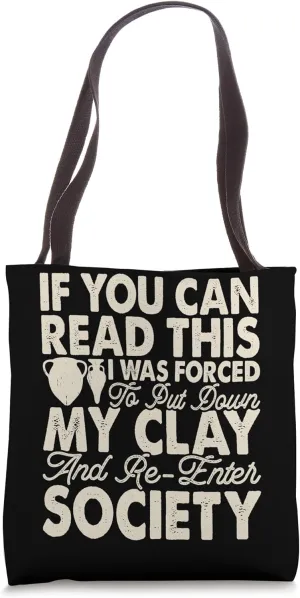 If You Can Read This I Was Forced To Put Down My Clay Tote Bag