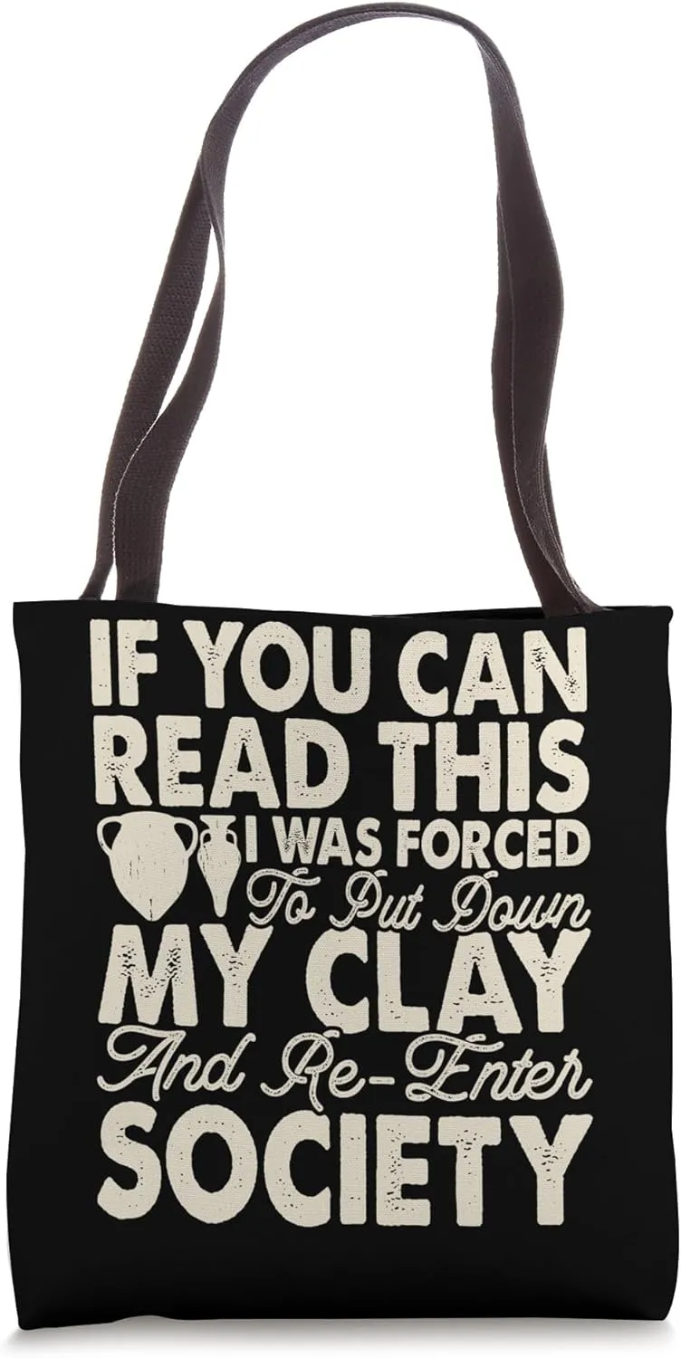 If You Can Read This I Was Forced To Put Down My Clay Tote Bag