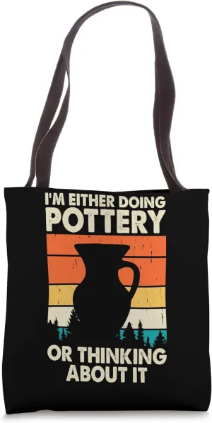 I'm Either Doing Pottery Or Thinking About It Tote Bag