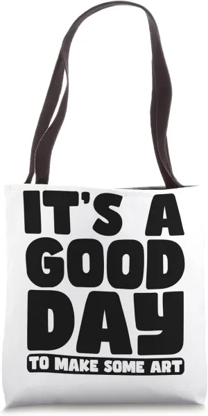 It's A Good Day To Make Some Art Gallery Exhibition Tote Bag