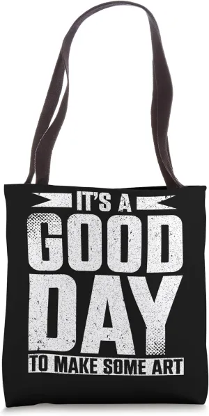 It's A Good Day To Make Some Art Gallery Exhibition Tote Bag