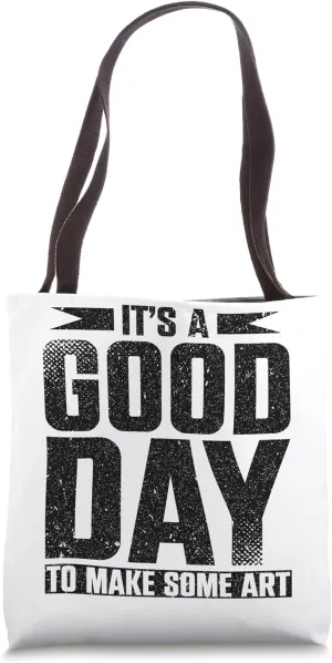 It's A Good Day To Make Some Art Gallery Exhibition Tote Bag