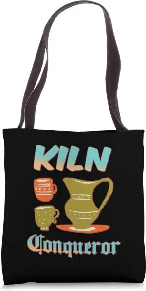 Kiln Conqueror Pottery Teacher Ceramic Artist Funny Tote Bag
