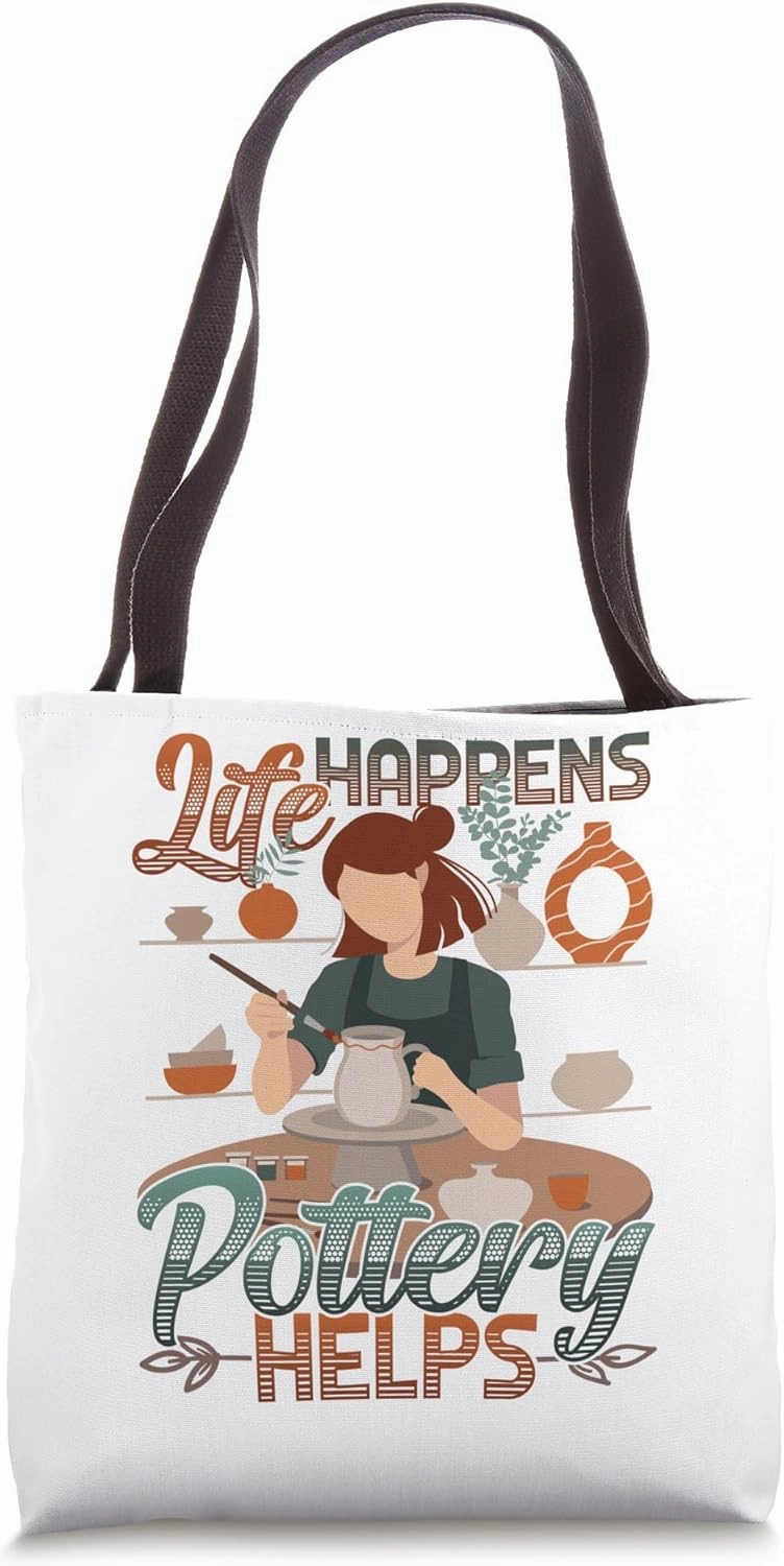 Life Happens Pottery Helps Clay Ceramics Pottery Tote Bag