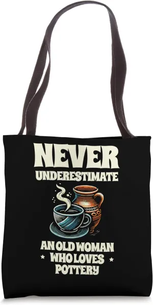 Never Underestimate An Old Woman Who Loves Pottery Tote Bag