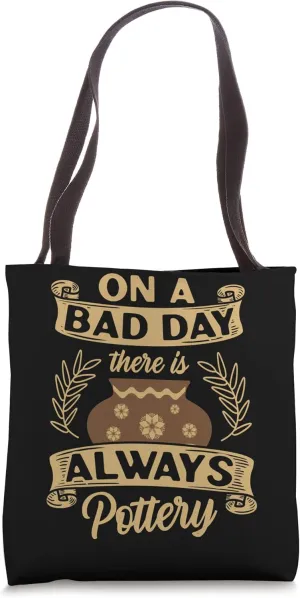 On A Bad Day There Is Always Pottery Pot Dealer Ceramic Art Tote Bag