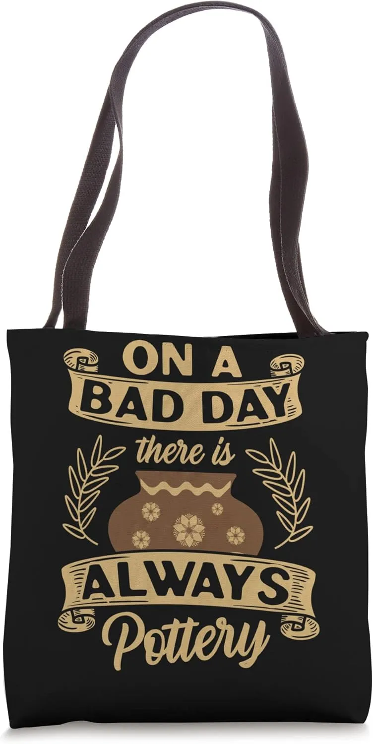 On A Bad Day There Is Always Pottery Pot Dealer Ceramic Art Tote Bag