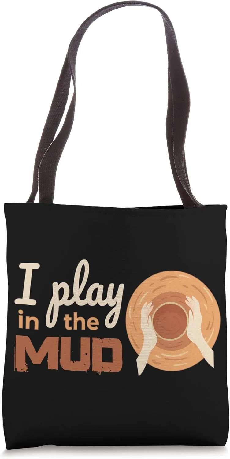 Pottery I I Play In The Mud I Potter Ceramist Pottery Tote Bag