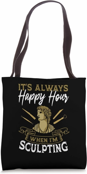 Sculpting Carver Sculpture Artist Sculptor Happy Hour Tote Bag