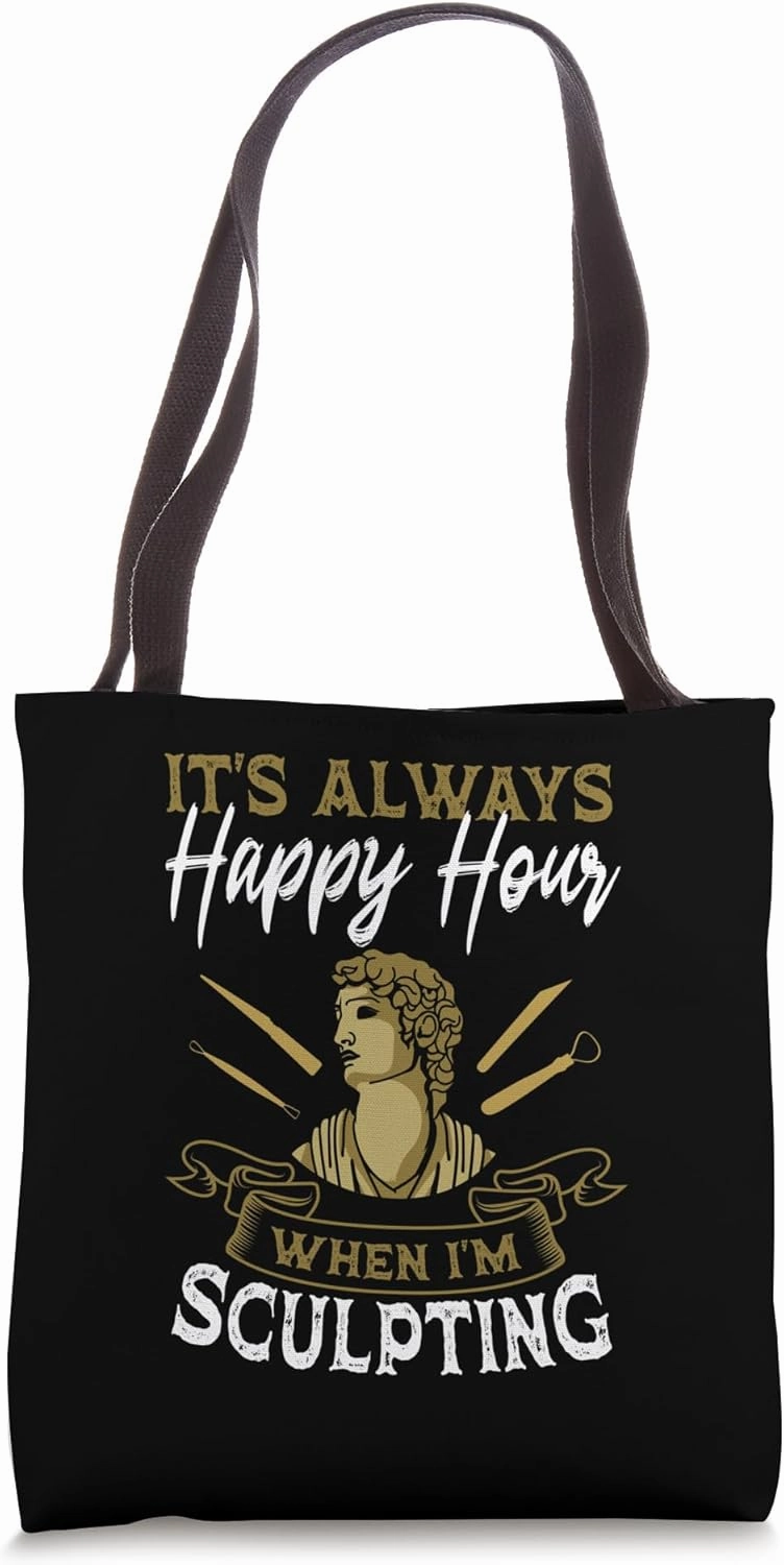 Sculpting Carver Sculpture Artist Sculptor Happy Hour Tote Bag