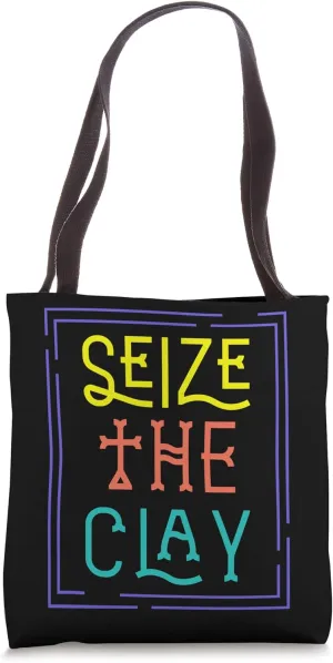 Seize The Clay Pottery Pot Kiln Mud Clay Handmade Hobby Gift Tote Bag