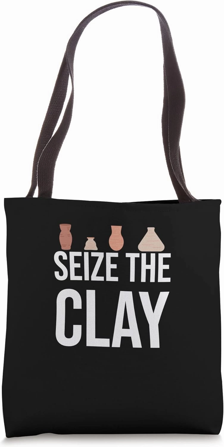 Seize The Clay Pottery Lover Ceramic Artist Gift Tote Bag