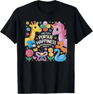 Some People Pursue Happiness Balloon Artists Create It T-Shirt