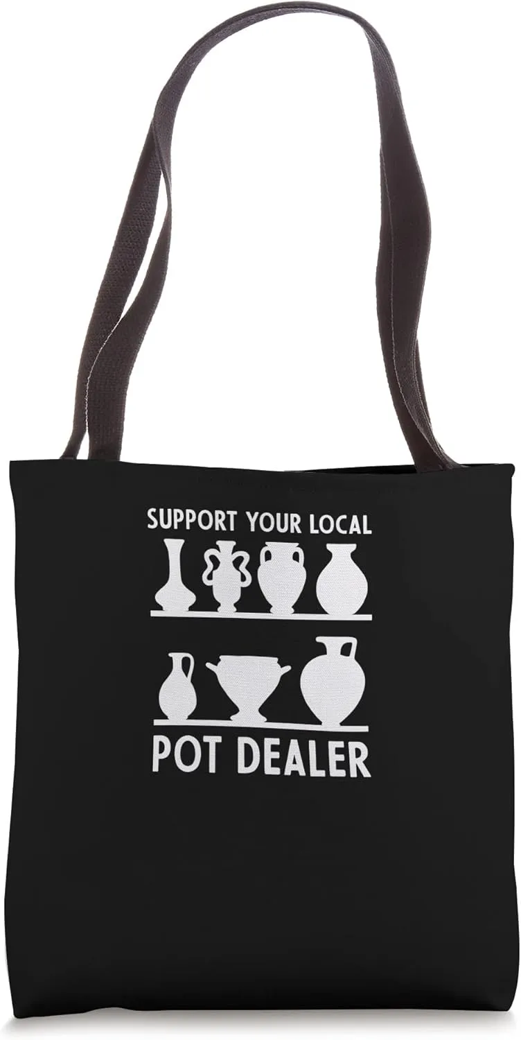 Support Your Local Pot Dealer Artwork Clay Enthusiast Tote Bag