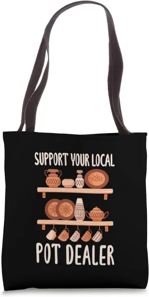Support Your Local Pot Dealer Artwork Clay Enthusiast Tote Bag