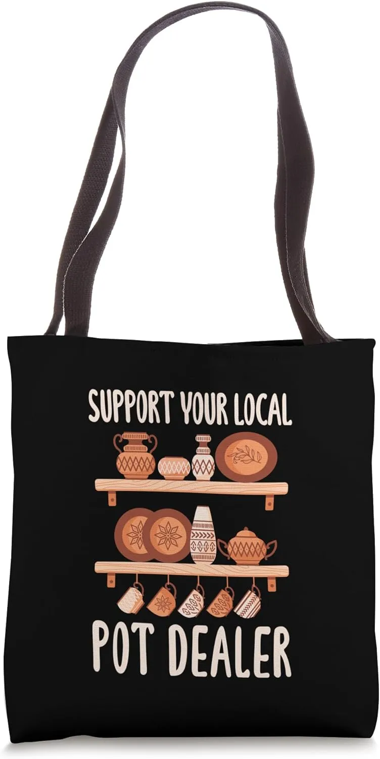 Support Your Local Pot Dealer Artwork Clay Enthusiast Tote Bag