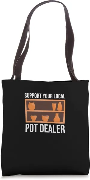 Support Your Local Pot Dealer Artwork Clay Enthusiast Tote Bag