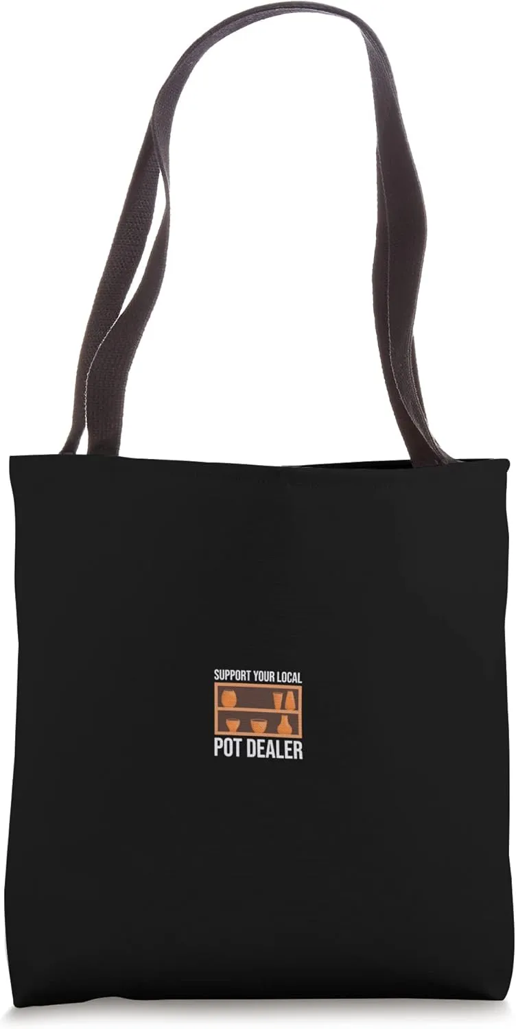 Support Your Local Pot Dealer Artwork Clay Enthusiast Tote Bag