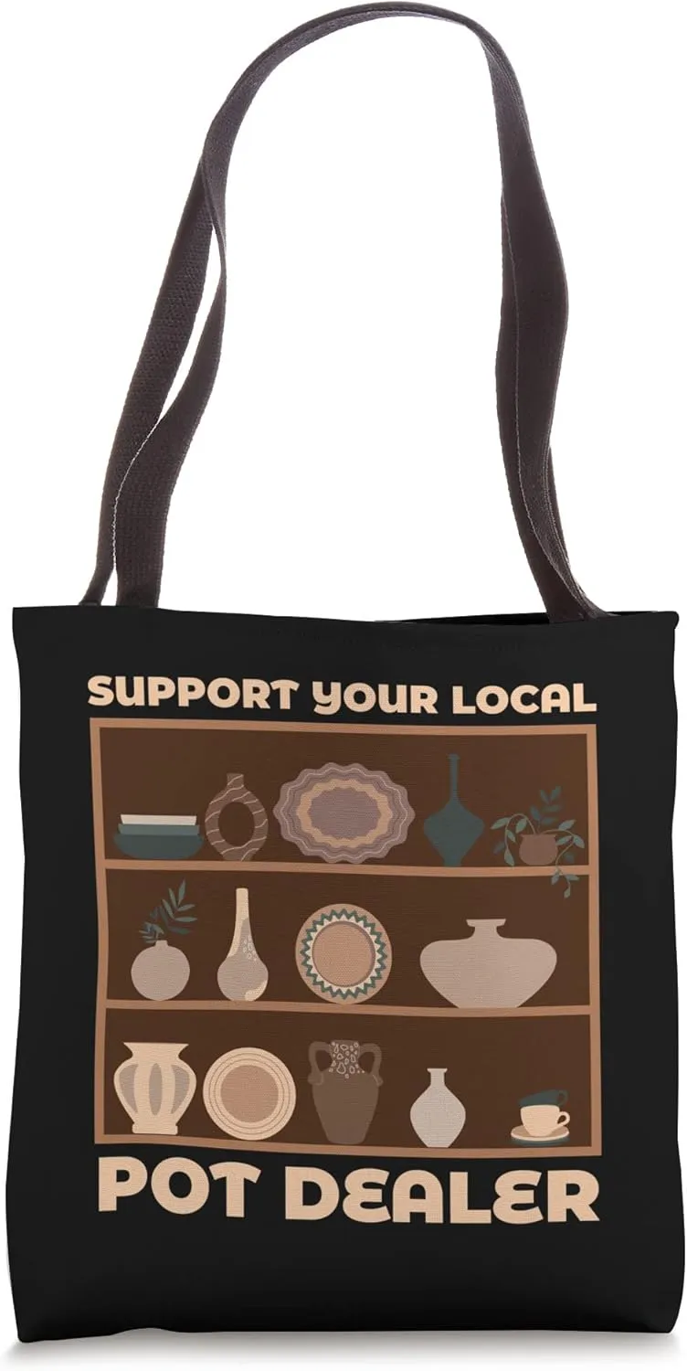 Support Your Local Pot Dealer Artwork Clay Enthusiast Tote Bag