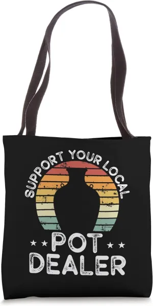 Support Your Local Pot Dealer Funny Pottery Ceramics Art Tote Bag