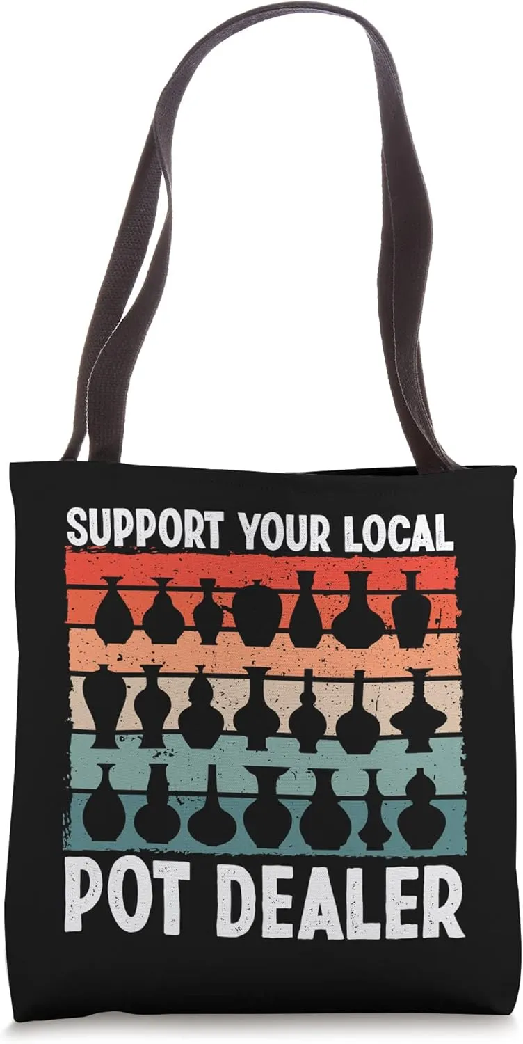Support Your Local Pot Dealer Funny Pottery Ceramics Art Tote Bag