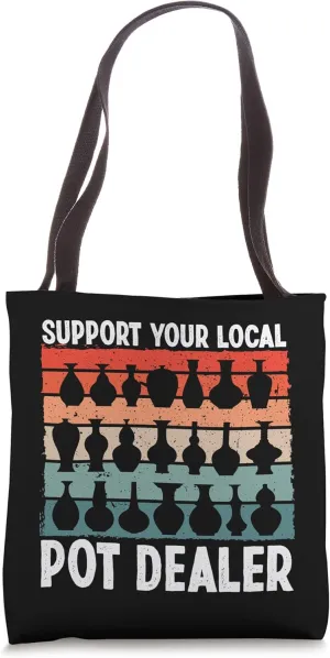 Support Your Local Pot Dealer Funny Pottery Ceramics Art Tote Bag