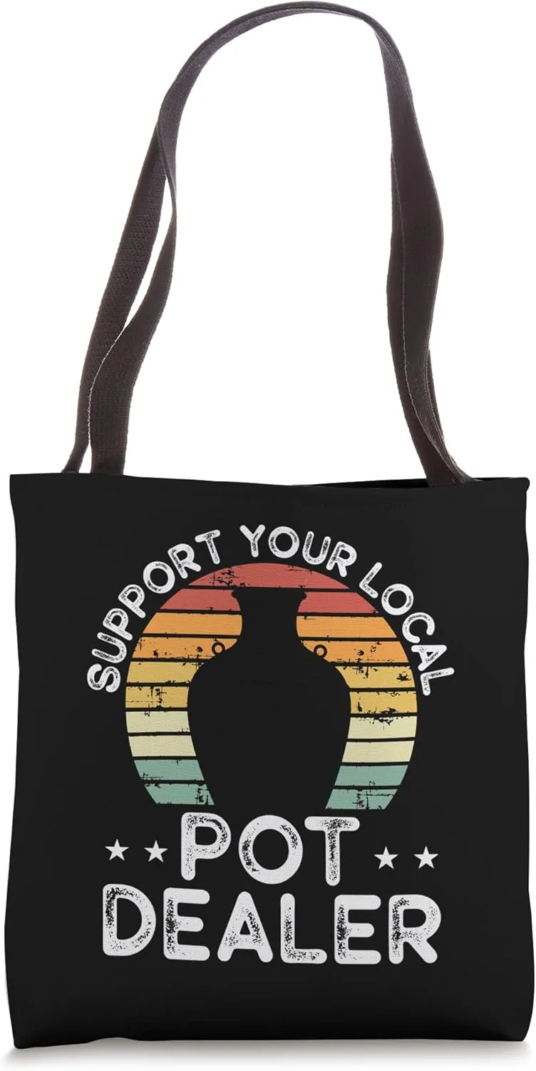 Support Your Local Pot Dealer Funny Pottery Ceramics Art Tote Bag
