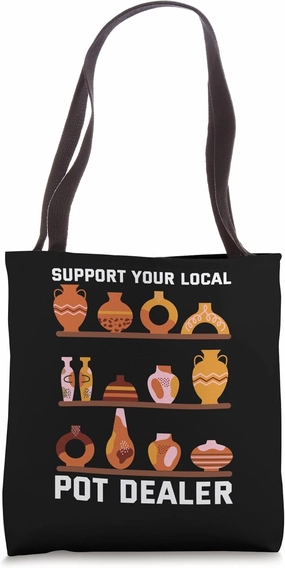 Support Your Local Pot Dealer Artwork Clay Enthusiast Tote Bag