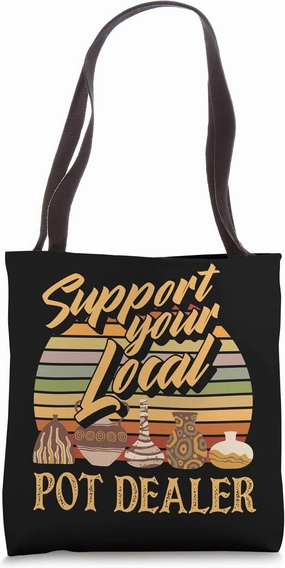 Support Your Local Pot Dealer Funny Pottery Potter Tote Bag