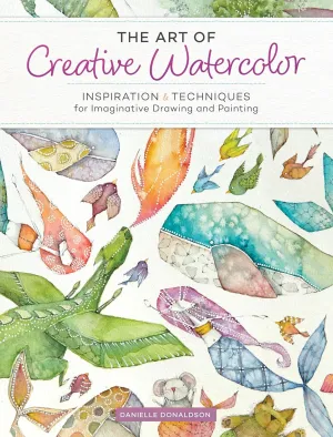 The Art of Creative Watercolor: Inspiration and Techniques for Imaginative Drawing and Painting Paperback – March 27, 2018