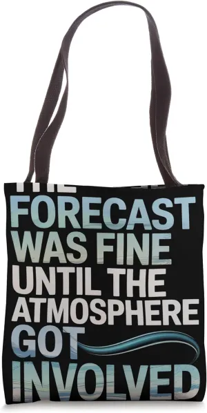 The Forecast Was Fine Until the Atmosphere Meteorologist Tote Bag