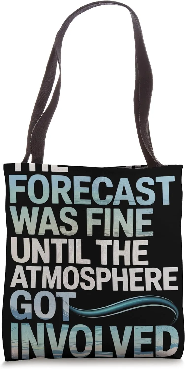 The Forecast Was Fine Until the Atmosphere Meteorologist Tote Bag
