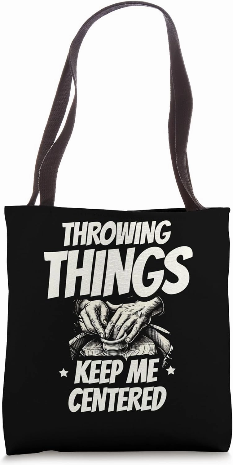 Throwing Things Keep Me Centered Ceramics Clay Potter Tote Bag