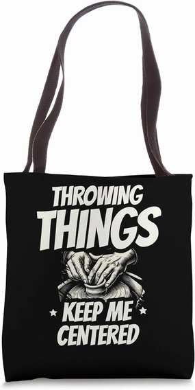 Throwing Things Keep Me Centered Ceramics Clay Potter Tote Bag