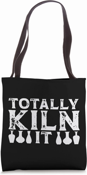Totally Kiln It Pottery Maker Funny Sculptor Ceramic Artist Tote Bag