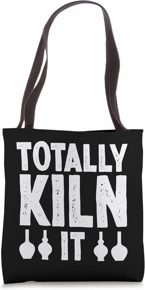 Totally Kiln It Pottery Maker Funny Sculptor Ceramic Artist Tote Bag
