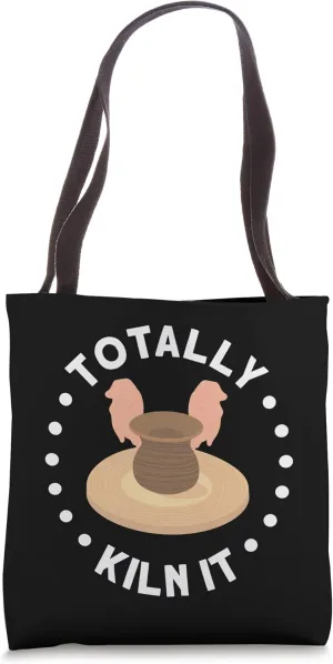 Totaly Kiln It For Pottery Lover Tote Bag